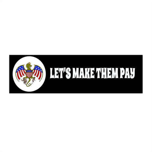 Let's Make Them Pay Bumper Sticker